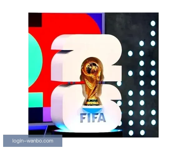 二零二六年世界杯美加墨三国联办引领北美足球与城市文化盛宴篇章